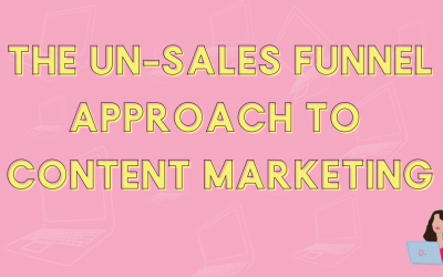 The un-sales funnel approach to content marketing